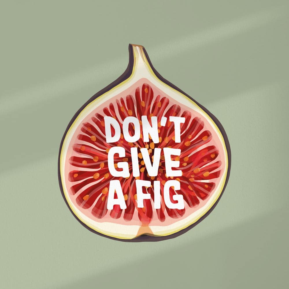 Don't give a fig Art Print