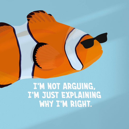 Funny Clownfish Art Print I'm Not Arguing, I'm Just Explaining Why I'm Right