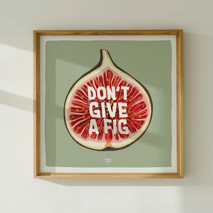 Don't give a fig Art Print