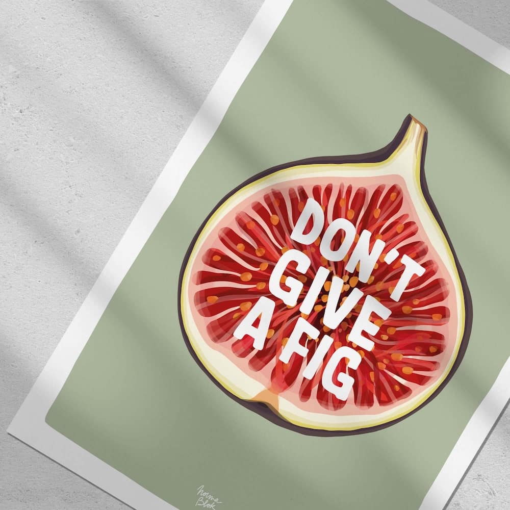 Don't give a fig Art Print