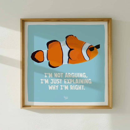 Funny Clownfish Art Print I'm Not Arguing, I'm Just Explaining Why I'm Right