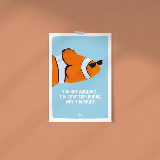 Funny Clownfish Art Print I'm Not Arguing, I'm Just Explaining Why I'm Right